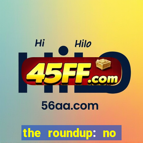 the roundup: no way out dublado